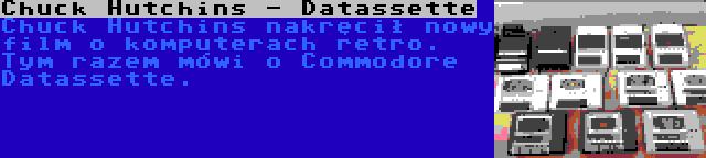 Chuck Hutchins - Datassette | Chuck Hutchins nakręcił nowy film o komputerach retro. Tym razem mówi o Commodore Datassette.
