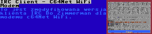 IRC Client - C64Net WiFi Modem | To jest zmodyfikowana wersja klienta IRC Bo Zimmerman dla modemu c64Net WiFi.