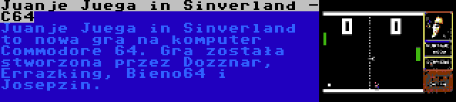 Juanje Juega in Sinverland - C64 | Juanje Juega in Sinverland to nowa gra na komputer Commodore 64. Gra została stworzona przez Dozznar, Errazking, Bieno64 i Josepzin.