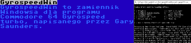 GyrospeedWin | GyrospeedWin to zamiennik Windowsa dla programu Commodore 64 Gyrospeed turbo, napisanego przez Gary Saunders.