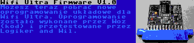 Wifi Ultra Firmware V1.0 | Możesz teraz pobrać nowe oprogramowanie układowe dla Wifi Ultra. Oprogramowanie zostało wykonane przez Woz (kod) i przetestowane przez Logiker and Wil.