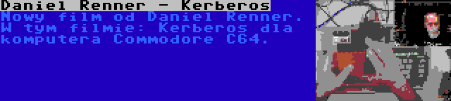 Daniel Renner - Kerberos | Nowy film od Daniel Renner. W tym filmie: Kerberos dla komputera Commodore C64.