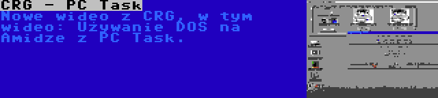 CRG - PC Task | Nowe wideo z CRG, w tym wideo: Używanie DOS na Amidze z PC Task.