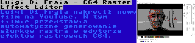 Luigi Di Fraia - C64 Raster Effect Editor | Luigi Di Fraia nakręcił nowy film na YouTube. W tym filmie przedstawia automatyczne generowanie słupków rastra w edytorze efektów rastrowych C64.