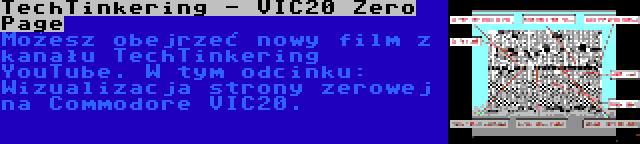 TechTinkering - VIC20 Zero Page | Możesz obejrzeć nowy film z kanału TechTinkering YouTube. W tym odcinku: Wizualizacja strony zerowej na Commodore VIC20.