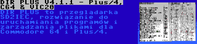 DIR PLUS V4.1.1 - Plus/4, C64 & VIC20 | DIR PLUS to przeglądarka SD2IEC, rozwiązanie do uruchamiania programów i zarządzania plikami dla Commodore 64 i Plus/4.