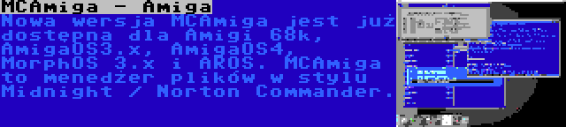 MCAmiga - Amiga | Nowa wersja MCAmiga jest już dostępna dla Amigi 68k, AmigaOS3.x, AmigaOS4, MorphOS 3.x i AROS. MCAmiga to menedżer plików w stylu Midnight / Norton Commander.