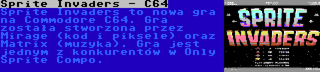 Sprite Invaders - C64 | Sprite Invaders to nowa gra na Commodore C64. Gra została stworzona przez Mirage (kod i piksele) oraz Matrix (muzyka). Gra jest jednym z konkurentów w Only Sprite Compo.