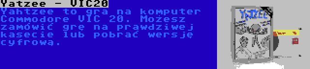 Yatzee - VIC20 | Yahtzee to gra na komputer Commodore VIC 20. Możesz zamówić grę na prawdziwej kasecie lub pobrać wersję cyfrową.