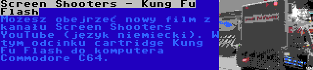 Screen Shooters - Kung Fu Flash | Możesz obejrzeć nowy film z kanału Screen Shooters YouTube (język niemiecki). W tym odcinku cartridge Kung Fu Flash do komputera Commodore C64.