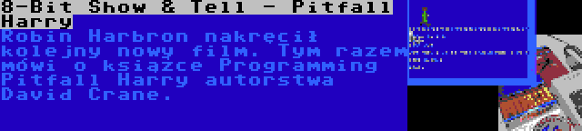 8-Bit Show & Tell - Pitfall Harry | Robin Harbron nakręcił kolejny nowy film. Tym razem mówi o książce Programming Pitfall Harry autorstwa David Crane.