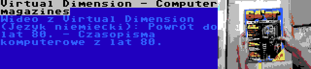 Virtual Dimension - Computer magazines | Wideo z Virtual Dimension (Język niemiecki): Powrót do lat 80. - Czasopisma komputerowe z lat 80.