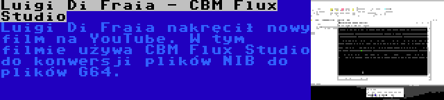 Luigi Di Fraia - CBM Flux Studio | Luigi Di Fraia nakręcił nowy film na YouTube. W tym filmie używa CBM Flux Studio do konwersji plików NIB do plików G64.