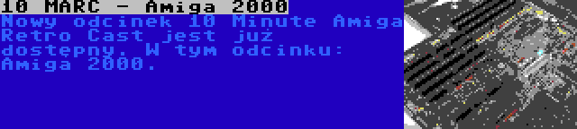 10 MARC - Amiga 2000 | Nowy odcinek 10 Minute Amiga Retro Cast jest już dostępny. W tym odcinku: Amiga 2000.