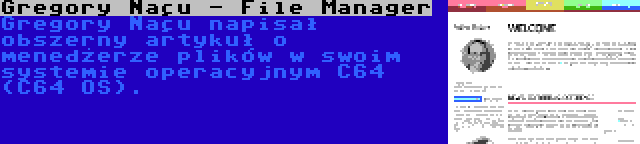 Gregory Naçu - File Manager | Gregory Naçu napisał obszerny artykuł o menedżerze plików w swoim systemie operacyjnym C64 (C64 OS).