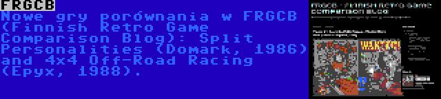 FRGCB | Nowe gry porównania w FRGCB (Finnish Retro Game Comparison Blog): Split Personalities (Domark, 1986) and 4x4 Off-Road Racing (Epyx, 1988).