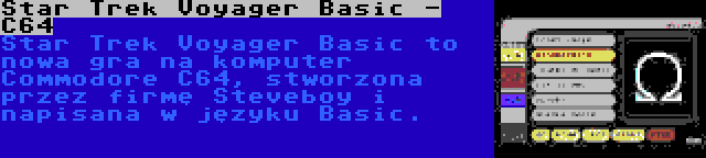 Star Trek Voyager Basic - C64 | Star Trek Voyager Basic to nowa gra na komputer Commodore C64, stworzona przez firmę Steveboy i napisana w języku Basic.