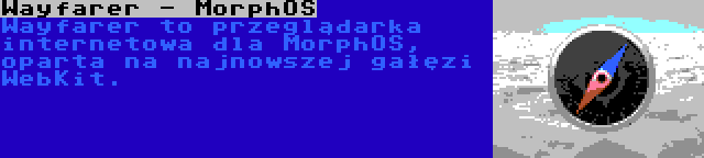 Wayfarer - MorphOS | Wayfarer to przeglądarka internetowa dla MorphOS, oparta na najnowszej gałęzi WebKit.