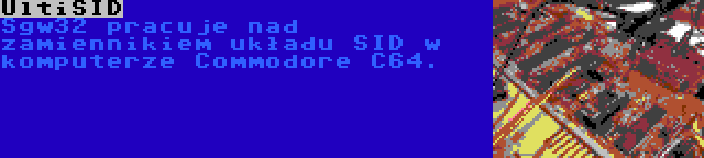 UltiSID | Sgw32 pracuje nad zamiennikiem układu SID w komputerze Commodore C64.