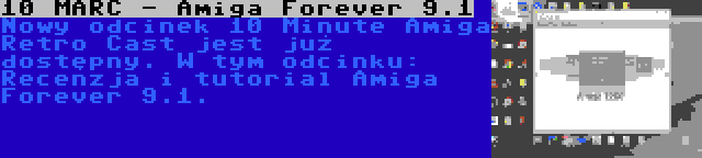 10 MARC - Amiga Forever 9.1 | Nowy odcinek 10 Minute Amiga Retro Cast jest już dostępny. W tym odcinku: Recenzja i tutorial Amiga Forever 9.1.