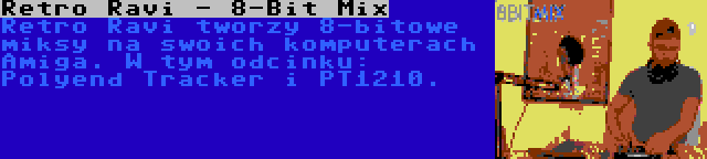 Retro Ravi - 8-Bit Mix | Retro Ravi tworzy 8-bitowe miksy na swoich komputerach Amiga. W tym odcinku: Polyend Tracker i PT1210.