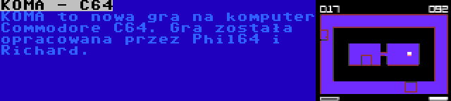 KOMA - C64 | KOMA to nowa gra na komputer Commodore C64. Gra została opracowana przez Phil64 i Richard.