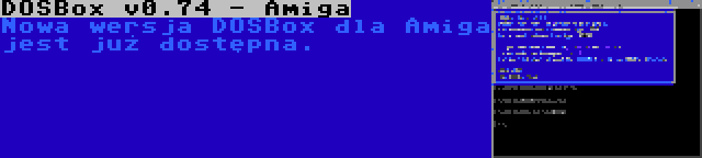 DOSBox v0.74 - Amiga | Nowa wersja DOSBox dla Amiga jest już dostępna.