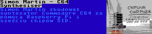 Simon Martin - C64 Synthesiser | Simon Martin zbudował syntezator Commodore C64 za pomocą Raspberry Pi i sześciu chipów SID.