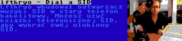 lftkryo - Dial a SID | Lftkryo wbudował odtwarzacz muzyki SID w stary telefon bakelitowy. Możesz użyć książki telefonicznej SID, aby wybrać swój ulubiony SID.