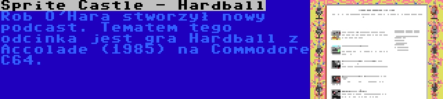 Sprite Castle - Hardball | Rob O'Hara stworzył nowy podcast. Tematem tego odcinka jest gra Hardball z Accolade (1985) na Commodore C64.