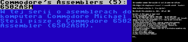 Commodore's Assemblers (5): 6502ASM | W tej serii o asemblerach do komputera Commodore Michael Steil pisze o Commodore 6502 Assembler (6502ASM).