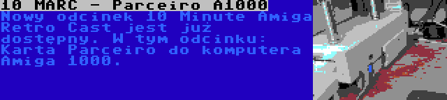 10 MARC - Parceiro A1000 | Nowy odcinek 10 Minute Amiga Retro Cast jest już dostępny. W tym odcinku: Karta Parceiro do komputera Amiga 1000.