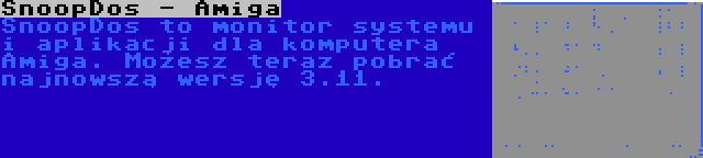 SnoopDos - Amiga | SnoopDos to monitor systemu i aplikacji dla komputera Amiga. Możesz teraz pobrać najnowszą wersję 3.11.