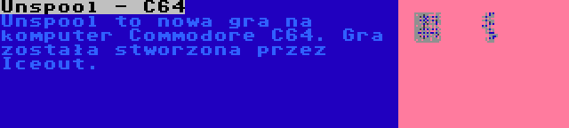 Unspool - C64 | Unspool to nowa gra na komputer Commodore C64. Gra została stworzona przez Iceout.