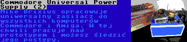 Commodore Universal Power Supply (2) | Mike Brixius opracowuje uniwersalny zasilacz do wszystkich komputerów Commodore i Amiga. W tej chwili pracuje nad prototypem i możesz śledzić jego postępy.