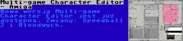 Multi-game Character Editor - Amiga | Nowa wersja Multi-game Character Editor jest już dostępna. Zmiany: Speedball 2 i Bloodwych.