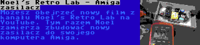 Noel's Retro Lab - Amiga zasilacz | Możesz obejrzeć nowy film z kanału Noel's Retro Lab na YouTube. Tym razem Noel zamierza zbudować nowy zasilacz do swojego komputera Amiga.