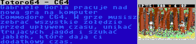 Totoro64 - C64 | Gabriele Gorla pracuje nad nową grą na komputer Commodore C64. W grze musisz zebrać wszystkie żołędzie przed upływem czasu, unikać trujących jagód i szukać jabłek, które dają ci dodatkowy czas.