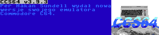 CCS64 v3.9.3 | Per Håkan Sundell wydał nową wersję swojego emulatora Commodore C64.