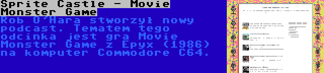 Sprite Castle - Movie Monster Game | Rob O'Hara stworzył nowy podcast. Tematem tego odcinka jest gra Movie Monster Game z Epyx (1986) na komputer Commodore C64.