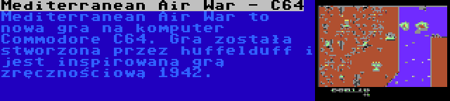 Mediterranean Air War - C64 | Mediterranean Air War to nowa gra na komputer Commodore C64. Gra została stworzona przez huffelduff i jest inspirowana grą zręcznościową 1942.