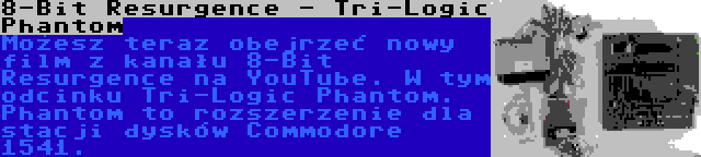 8-Bit Resurgence - Tri-Logic Phantom | Możesz teraz obejrzeć nowy film z kanału 8-Bit Resurgence na YouTube. W tym odcinku Tri-Logic Phantom. Phantom to rozszerzenie dla stacji dysków Commodore 1541.