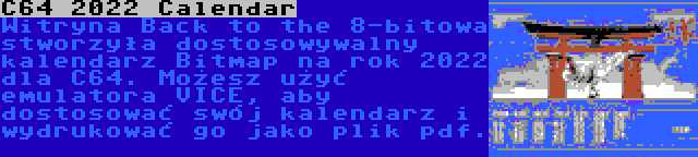 C64 2022 Calendar | Witryna Back to the 8-bitowa stworzyła dostosowywalny kalendarz Bitmap na rok 2022 dla C64. Możesz użyć emulatora VICE, aby dostosować swój kalendarz i wydrukować go jako plik pdf.