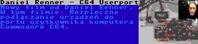 Daniel Renner - C64 Userport | Nowy film od Daniel Renner. W tym filmie: Bezpieczne podłączanie urządzeń do portu użytkownika komputera Commodore C64.