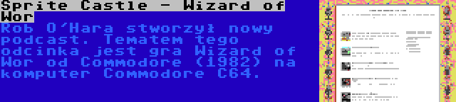 Sprite Castle - Wizard of Wor | Rob O'Hara stworzył nowy podcast. Tematem tego odcinka jest gra Wizard of Wor od Commodore (1982) na komputer Commodore C64.