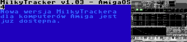 MilkyTracker v1.03 - AmigaOS 4 | Nowa wersja MilkyTrackera dla komputerów Amiga jest już dostępna.