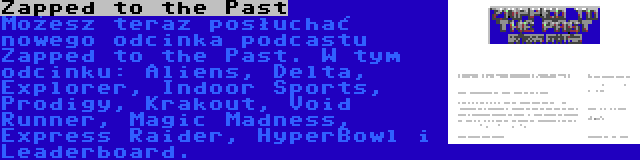 Zapped to the Past | Możesz teraz posłuchać nowego odcinka podcastu Zapped to the Past. W tym odcinku: Aliens, Delta, Explorer, Indoor Sports, Prodigy, Krakout, Void Runner, Magic Madness, Express Raider, HyperBowl i Leaderboard.