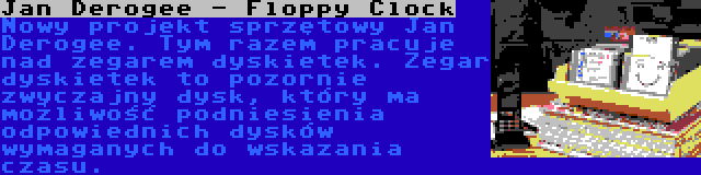 Jan Derogee - Floppy Clock | Nowy projekt sprzętowy Jan Derogee. Tym razem pracuje nad zegarem dyskietek. Zegar dyskietek to pozornie zwyczajny dysk, który ma możliwość podniesienia odpowiednich dysków wymaganych do wskazania czasu.