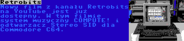 Retrobits | Nowy film z kanału Retrobits na YouTube jest już dostępny. W tym filmie system muzyczny COMPUTE! i odtwarzacz Stereo SID dla Commodore C64.