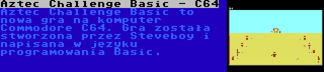 Aztec Challenge Basic - C64 | Aztec Challenge Basic to nowa gra na komputer Commodore C64. Gra została stworzona przez Steveboy i napisana w języku programowania Basic.